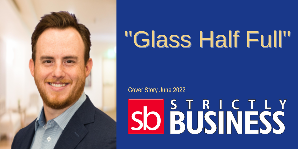 Glass Half Full, cover story june 2022 Strictly Business